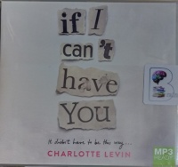 If I Can't Have You written by Charlotte Levin performed by Chloe Massey on MP3 CD (Unabridged)